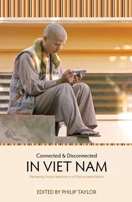 Connectés et déconnectés au Viet Nam : Refaire les relations sociales dans une nation post-socialiste - Connected and Disconnected in Viet Nam: Remaking Social Relations in a Post-socialist Nation