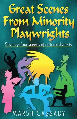 Les grandes scènes des dramaturges minoritaires : Soixante-quatorze scènes de la diversité culturelle - Great Scenes from Minority Playwrights: Seventy-four scenes of cultural diversity