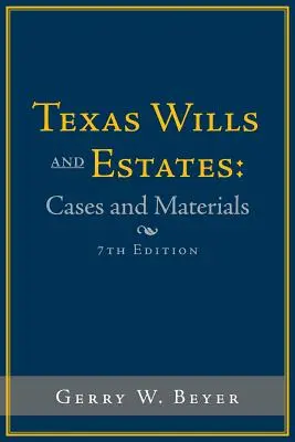 Texas Wills and Estates : Cases and Materials : Septième édition - Texas Wills and Estates: Cases and Materials: Seventh Edition