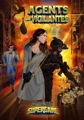 Agents et Vigilants : Jeu de rôle et extension Supergame 3E - Agents and Vigilantes: Roleplaying Game & Supergame 3E Expansion