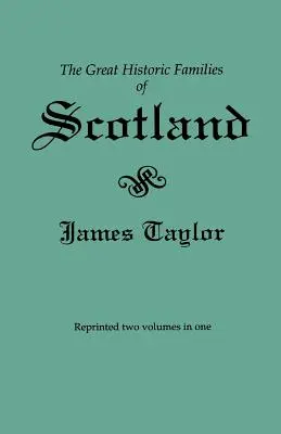 Les grandes familles historiques d'Écosse. Deuxième édition (publiée à l'origine en 1889 en deux volumes ; réimprimée ici en deux volumes en un) - Great Historic Families of Scotland. Second Edition (Originally Published in 1889 in Two Volumes; Reprinted Here Two Volumes in One)