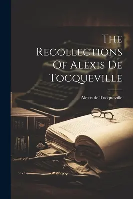 Les souvenirs d'Alexis De Tocqueville - The Recollections Of Alexis De Tocqueville