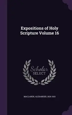 Expositions des Saintes Écritures Volume 16 - Expositions of Holy Scripture Volume 16