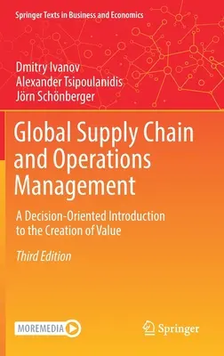 Gestion globale de la chaîne d'approvisionnement et des opérations : Une introduction à la création de valeur orientée vers la prise de décision - Global Supply Chain and Operations Management: A Decision-Oriented Introduction to the Creation of Value