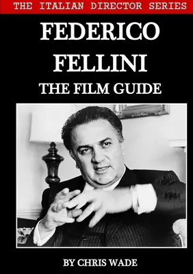 La série des réalisateurs italiens : Federico Fellini Guide du film - The Italian Director Series: Federico Fellini The Film Guide