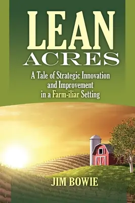 Lean Acres : Une histoire d'innovation et d'amélioration stratégiques dans un contexte agricole familier - Lean Acres: A Tale of Strategic Innovation and Improvement in a Farm-iliar Setting