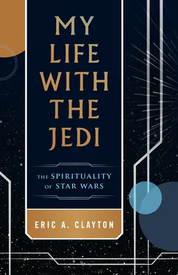 Ma vie avec les Jedi : la spiritualité de la Guerre des étoiles - My Life with the Jedi: The Spirituality of Star Wars