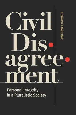 Le désaccord civil : L'intégrité personnelle dans une société pluraliste - Civil Disagreement: Personal Integrity in a Pluralistic Society