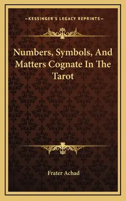 Nombres, symboles et matières apparentées dans le Tarot - Numbers, Symbols, And Matters Cognate In The Tarot