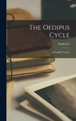 Le cycle d'Œdipe : une version anglaise - The Oedipus Cycle: an English Version