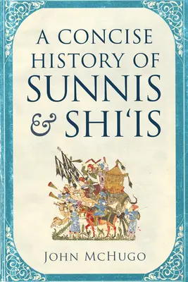 Histoire concise des sunnites et des chiites - A Concise History of Sunnis and Shi'is