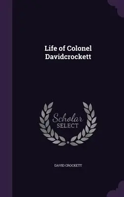 Vie du colonel Davidcrockett - Life of Colonel Davidcrockett