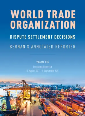 Décisions de l'OMC sur le règlement des différends : Bernan's Annotated Reporter : Décisions rapportées : 15 août 2011-2 septembre 2011 - WTO Dispute Settlement Decisions: Bernan's Annotated Reporter: Decisions Reported: 15 August 2011-2 September 2011