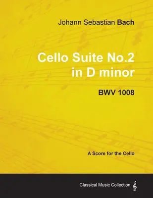 Jean-Sébastien Bach - Suite pour violoncelle n° 2 en ré mineur - BWV 1008 - Partition pour violoncelle - Johann Sebastian Bach - Cello Suite No.2 in D minor - BWV 1008 - A Score for the Cello