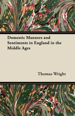 Les mœurs et les sentiments domestiques en Angleterre au Moyen Âge - Domestic Manners and Sentiments in England in the Middle Ages