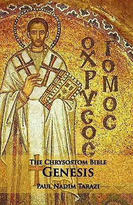 La Bible de Chrysostome - Genèse : Un commentaire - The Chrysostom Bible - Genesis: A Commentary