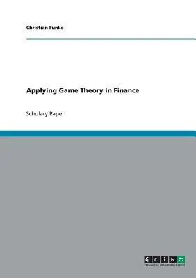 Application de la théorie des jeux à la finance - Applying Game Theory in Finance