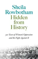 Caché de l'histoire : 300 ans d'oppression des femmes et de lutte contre celle-ci - Hidden From History: 300 Years Of Women's Oppression And The Fight Against It