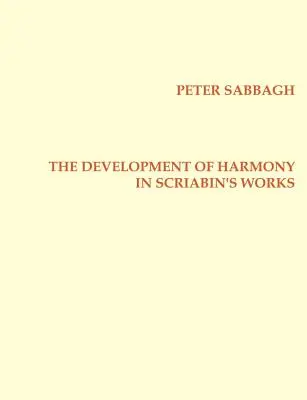 Le développement de l'harmonie dans l'œuvre de Scriabine - The Development of Harmony in Scriabins Works