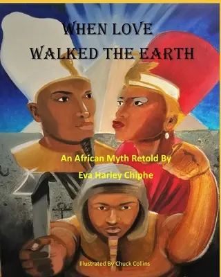 Quand l'amour marchait sur la terre : Un mythe africain raconté par - When Love Walked The Earth: An African Myth Retold By