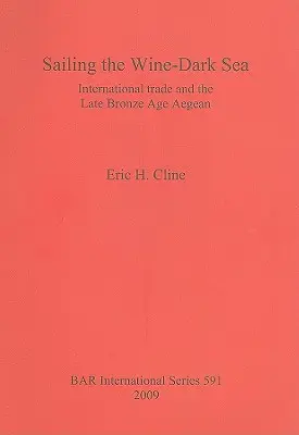 Naviguer sur la mer sombre du vin : Le commerce international et la mer Égée à la fin de l'âge du bronze - Sailing the Wine-Dark Sea: International trade and the Late Bronze Age Aegean