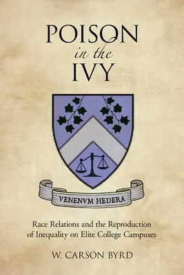 Le poison dans le lierre : Les relations raciales et la reproduction de l'inégalité sur les campus universitaires d'élite - Poison in the Ivy: Race Relations and the Reproduction of Inequality on Elite College Campuses