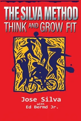 La méthode Silva : Penser et grandir en forme - The Silva Method: Think and Grow Fit