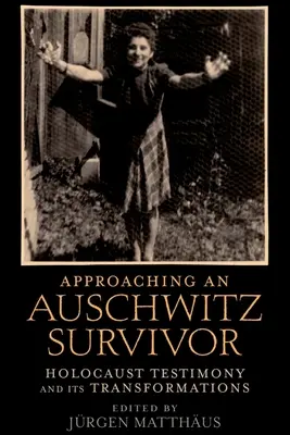 Approcher un survivant d'Auschwitz : le témoignage de l'Holocauste et ses transformations - Approaching an Auschwitz Survivor: Holocaust Testimony and Its Transformations