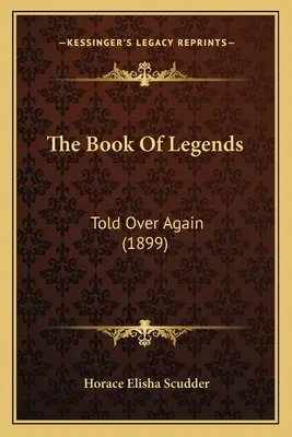Le livre des légendes : Racontées à nouveau (1899) - The Book Of Legends: Told Over Again (1899)