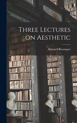 Trois conférences sur l'esthétique - Three Lectures on Aesthetic