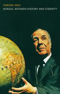 Borges, Entre l'histoire et l'éternité - Borges, Between History and Eternity