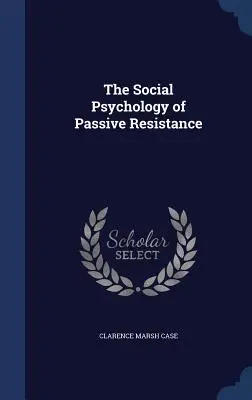 La psychologie sociale de la résistance passive - The Social Psychology of Passive Resistance