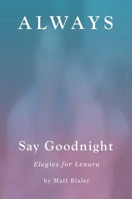 Dites toujours bonne nuit : Elégies pour Lenora - Always Say Goodnight: Elegies for Lenora