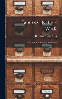 Books in the war ; the Romance of Library war Service (Les livres dans la guerre ; le roman du service de guerre des bibliothèques) - Books in the war; the Romance of Library war Service
