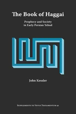 Le livre d'Aggée : Prophétie et société dans le Yehud perse primitif - The Book of Haggai: Prophecy and Society in Early Persian Yehud