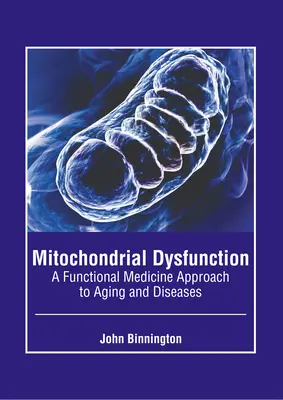 Dysfonctionnement mitochondrial : Une approche de médecine fonctionnelle du vieillissement et des maladies - Mitochondrial Dysfunction: A Functional Medicine Approach to Aging and Diseases