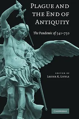 La peste et la fin de l'Antiquité : La pandémie de 541-750 - Plague and the End of Antiquity: The Pandemic of 541-750