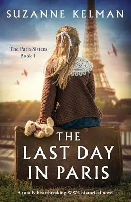 Le dernier jour à Paris : Un roman historique de la Seconde Guerre mondiale totalement bouleversant - The Last Day in Paris: A totally heartbreaking WW2 historical novel
