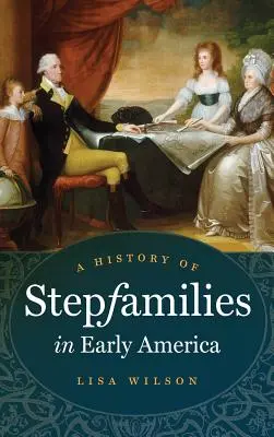 Une histoire des familles recomposées dans les débuts de l'Amérique - A History of Stepfamilies in Early America