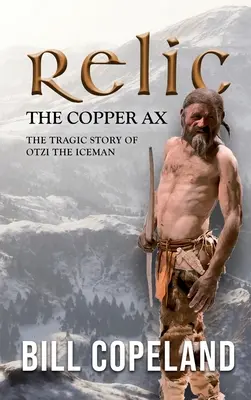 Relique de la hache de cuivre : L'histoire tragique d'Otzi, l'homme des glaces - Relic the Copper Ax: The Tragic Story of Otzi the Iceman