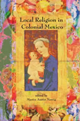 La religion locale dans le Mexique colonial - Local Religion in Colonial Mexico