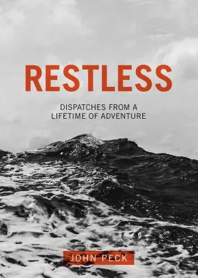 Restless : Les dépêches d'une vie d'aventure - Restless: Dispatches from a Lifetime of Adventure