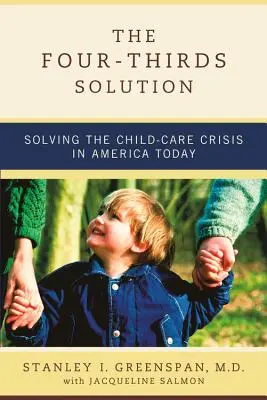 La solution des quatre tiers : Résoudre la crise de la garde d'enfants dans l'Amérique d'aujourd'hui - The Four-Thirds Solution: Solving the Child-Care Crisis in America Today