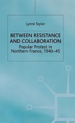 Entre résistance et collaboration : La protestation populaire dans le nord de la France 1940-45 - Between Resistance and Collabration: Popular Protest in Northern France 1940-45