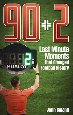 90+2 - Les moments de dernière minute qui ont changé l'histoire du football - 90+2 - Last Minute Moments that Changed Football History