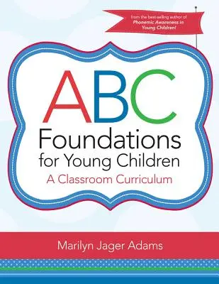 ABC Foundations for Young Children : Un programme d'études pour la classe - ABC Foundations for Young Children: A Classroom Curriculum