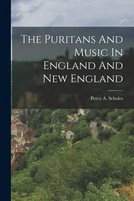 Les puritains et la musique en Angleterre et en Nouvelle-Angleterre - The Puritans And Music In England And New England