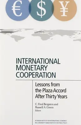 Coopération monétaire internationale : Les leçons de l'Accord du Plaza après trente ans - International Monetary Cooperation: Lessons from the Plaza Accord After Thirty Years