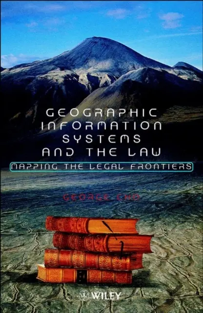 Les systèmes d'information géographique et le droit - Cartographier les frontières juridiques - Geographic Information Systems and the Law - Mapping the Legal Frontiers