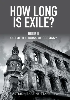 Combien de temps dure l'exil ? Livre Ii des ruines de l'Allemagne - How Long Is Exile?: Book Ii out of the Ruins of Germany